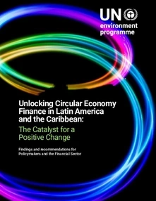 Desbloqueando el financiamiento de la economía circular en América Latina y el Caribe: el catalizador para un cambio positivo