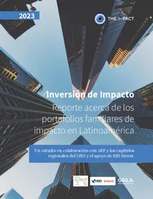 Inversión de Impacto: Reporte acerca de los portafolios familiares de impacto en Latinoamérica